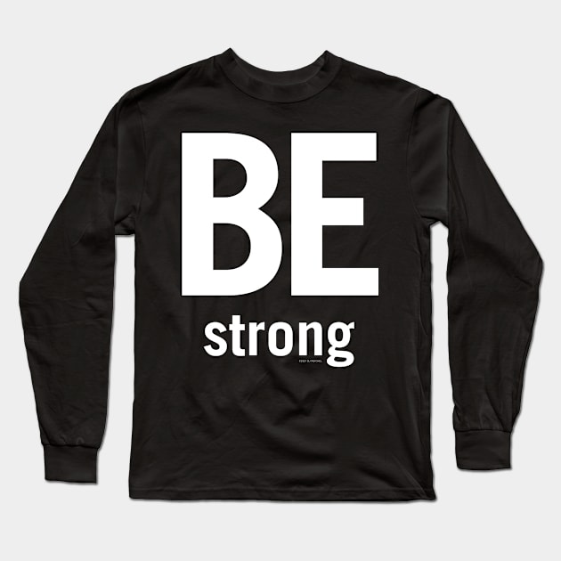 Be strong Long Sleeve T-Shirt by djreichel